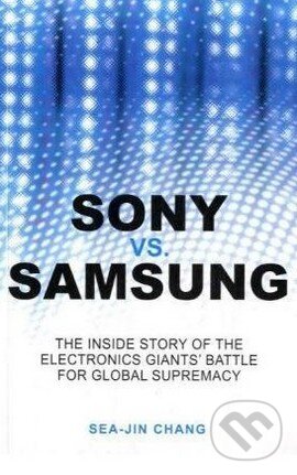Levně Sony vs. Samsung: The Inside Story of the Electronics' Giants Battle for Global Supremacy - kniha z kategorie Odborné a náučné