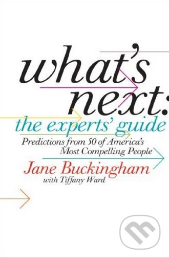 Levně What's Next: the Experts' Guide (Predictions from 50 of America's Most Compelling People) - kniha z kategorie Odborné a náučné