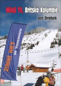 Kniha: Miluji Tě, Britská Kolumbie (Jan Drábek). Oftis, 2009