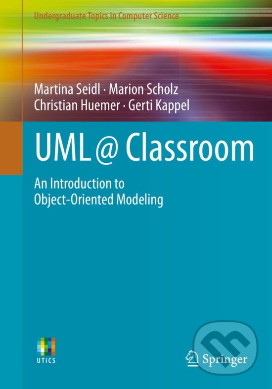 UML @ Classroom - Martina Seidl, Marion Scholz, Christian Huemer, Gerti Kappel, Springer London, 2015