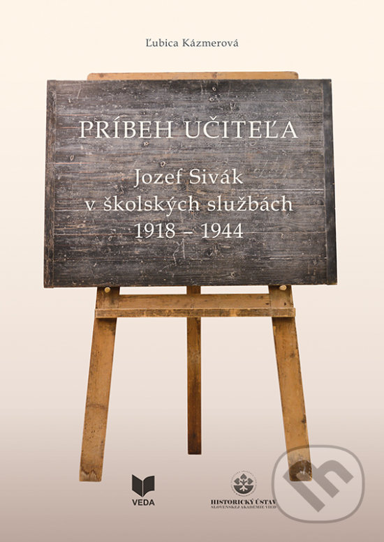 Levně Príbeh učiteľa (Jozef Sivák v školských službách 1918 - 1944) - kniha z kategorie História