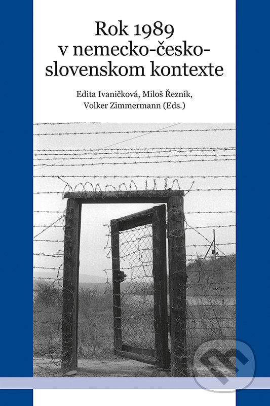 Levně Rok 1989 v nemecko-česko-slovenskom kontexte - Edita Ivaničková, Miloš Řezník, Volker Zimmermann (Editor) - kniha z kategorie História