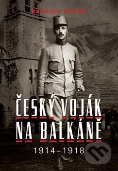 Bedřich Mayer. Český voják na Balkáně 1914–1918 - Petr Prokš, Historický ústav AV ČR, 2019