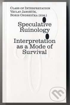 Levně Speculative Ruinology: Interpretation as a mode of Survival - kniha z kategorie Dejiny a teória umenia