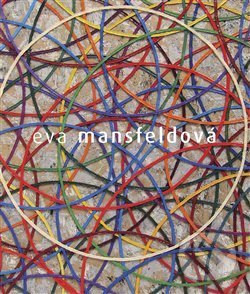 Eva Mansfeldová. Monografie - František Malina a kolektiv, Kant, 2020