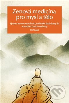 Levně Zenová medicína pro mysl a tělo (Spojení zenové moudrosti, šaolinské školy kung-fu a tradiční čínské medicíny) - kniha z kategorie Alternatívna…