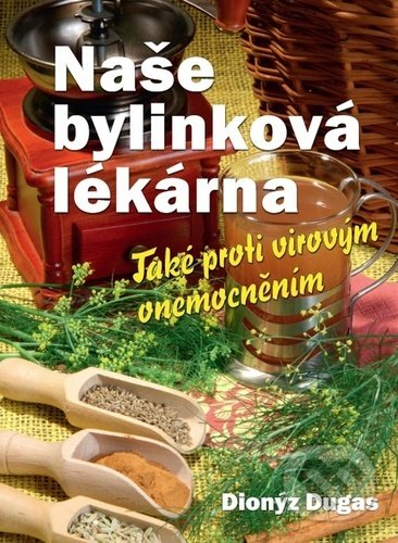 Levně Naše bylinková lékárna (Také proti virovým onemocněním) - kniha z kategorie Domáca liečba