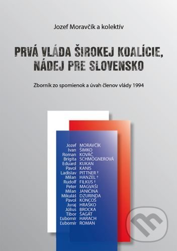 Levně Prvá vláda širokej koalície, nádej pre Slovensko (Zborník zo spomienok a úvah členov vlády 1994) - kniha z kategorie Beletria