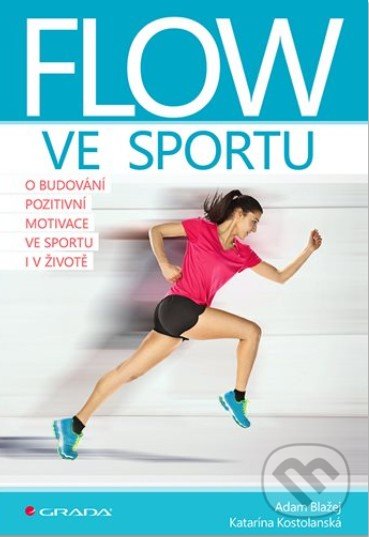 Levně Flow ve sportu (O budování pozitivní motivace ve sportu i v životě) - kniha z kategorie Šport