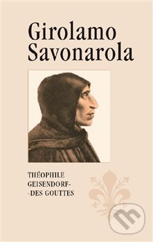 Levně Girolamo Savonarola (Rytíř Ježíše Krista) - Théophile Geisendorf des Gouttes - kniha z kategorie Náboženská literatúra