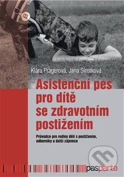 Levně Asistenční pes pro dítě se zdravotním postižením (Průvodce pro rodiny dětí s postižením, odborníky a další zájemce) - kniha z kategorie Špeciálna…