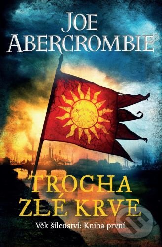 Levně Trocha zlé krve (Věk šílenství 1) - Joe Abercrombie - kniha z kategorie Sci-fi a fantasy