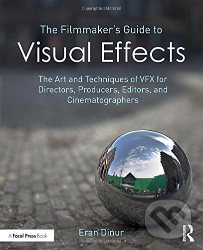 Kniha: The Filmmaker's Guide to Visual Effects (Eran Dinur)