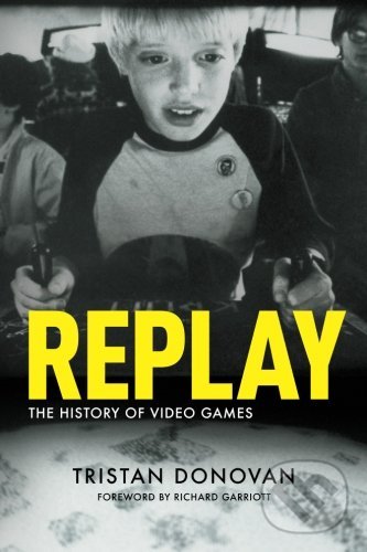 Levně Replay (The History of Video Game) - Tristan Donovan - kniha z kategorie Umenie, dizajn a architektúra