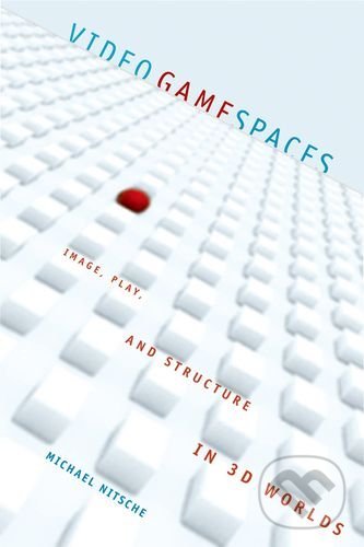 Levně Video Game Spaces (Image, Play, and Structure in 3D Worlds) - kniha z kategorie Umenie, dizajn a architektúra