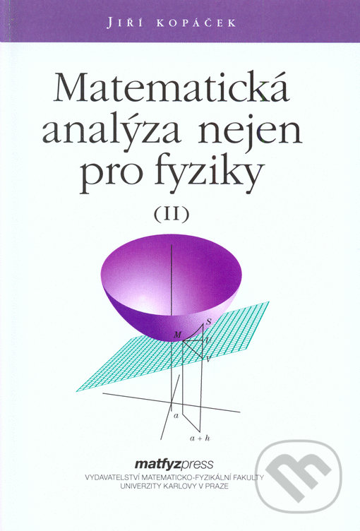Matematická analýza nejen pro fyziky II. - Jiŕí Kopáček, MatfyzPress, 2015