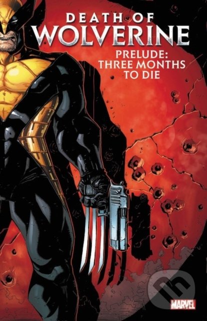 Death of Wolverine Prelude: Three Months to Die - Paul Cornell, Marvel, 2020