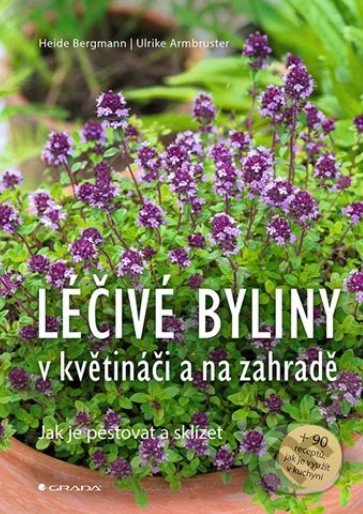 Levně Léčivé byliny v květináči a na zahradě - Heide Bergmann, Ulrike Armbruster - kniha z kategorie Dom, byt a záhrada