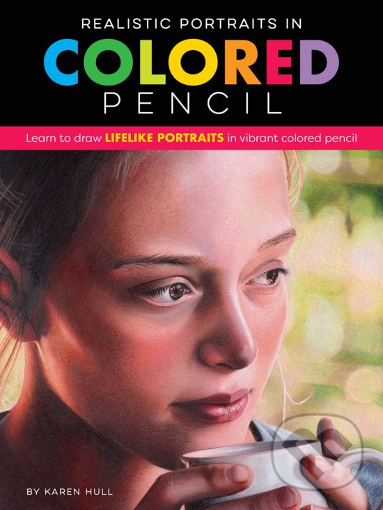 Kniha: Realistic Portraits in Colored Pencil (Karen Hull). Walter Foster, 2019