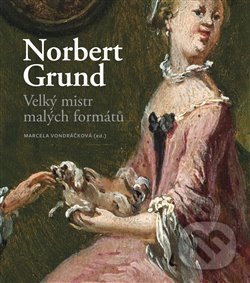 Levně Norbert Grund. Velký mistr malých formátů - Marcela Vondráčková - kniha z kategorie Maliarstvo a sochárstvo