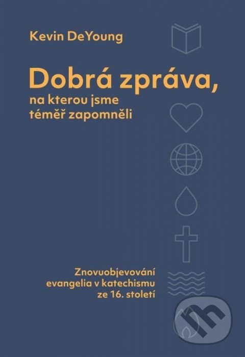 Levně Dobrá zpráva, na kterou jsme téměř zapomněli (Znovuobjevování evangelia v katechismu ze 16. století) - kniha z kategorie Knihy o Biblii
