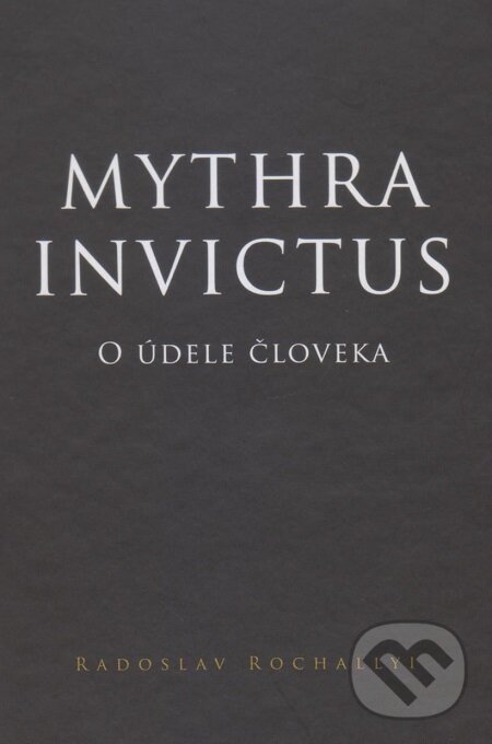 Mythra Invictus - Radoslav Rochallyi, Vydavateľstvo Spolku slovenských spisovateľov, 2019