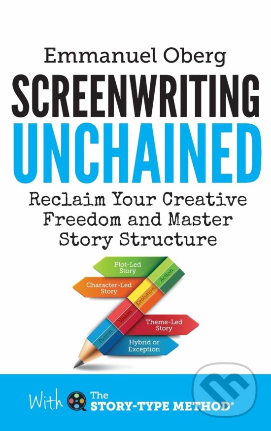 Levně Screenwriting Unchained (Reclaim Your Creative Freedom and Master Story Structure (With The Story-Type Method)) - kniha z kategorie Film