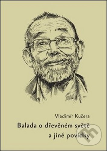 Levně Balada o dřevěném světě (a jiné povídky) - Vladimír Kučera