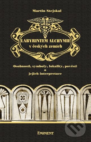 Levně Labyrintem alchymie v českých zemích (Osobnosti, symboly, lokality, pověsti a jejich interpretace) - kniha z kategorie História