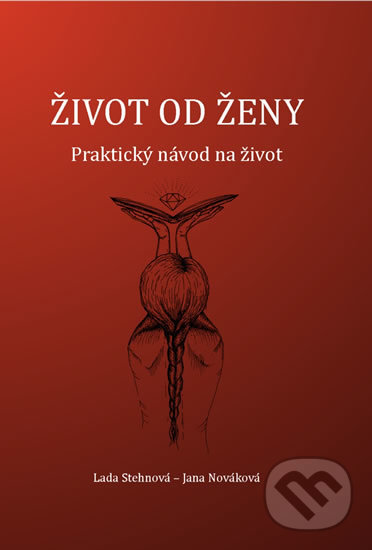 Levně Život od ženy (Praktický návod na život) - Jana Nováková, Lada Stehnová - kniha z kategorie Pozitívne myslenie
