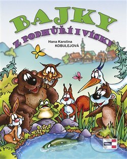 Levně Bajky z podhůří i vísky - Hana Karolina Kobulejová - kniha z kategorie Mýty, povesti a legendy