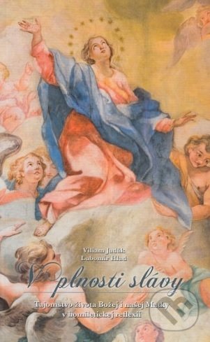 Levně V plnosti slávy (Tajomstvo života Božej i našej Matky v homíleticke reflexii) - kniha z kategorie Duchovný život