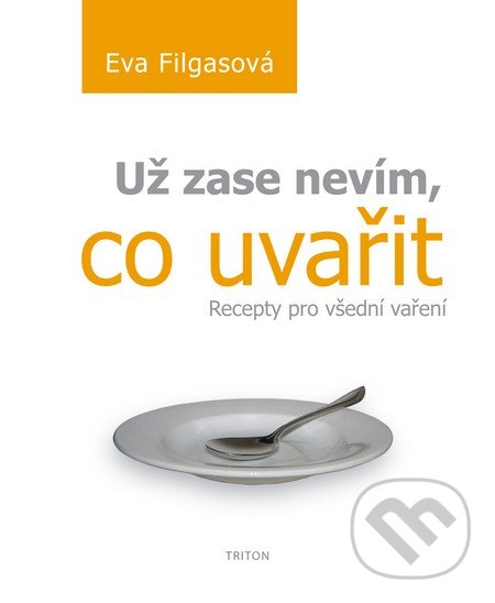 Kniha: Už zase nevím, co uvařit (Eva Filgasová)