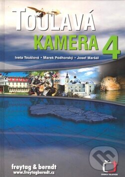 Levně Toulavá kamera 4 - Iveta Toušlová, Marek Podhorský, Josef Maršál - kniha z kategorie Mapy a cestovanie