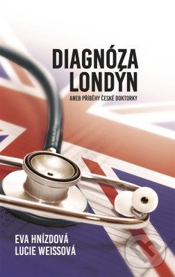 Levně Diagnóza Londýn (aneb Příběhy české doktorky) - Eva Hnízdová, Lucie Weissová - kniha z kategorie Životopisy