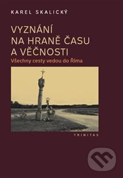 Kniha Vyznání na hraně času a věčnosti - Všechny cesty vedou do Říma, 2. vydání