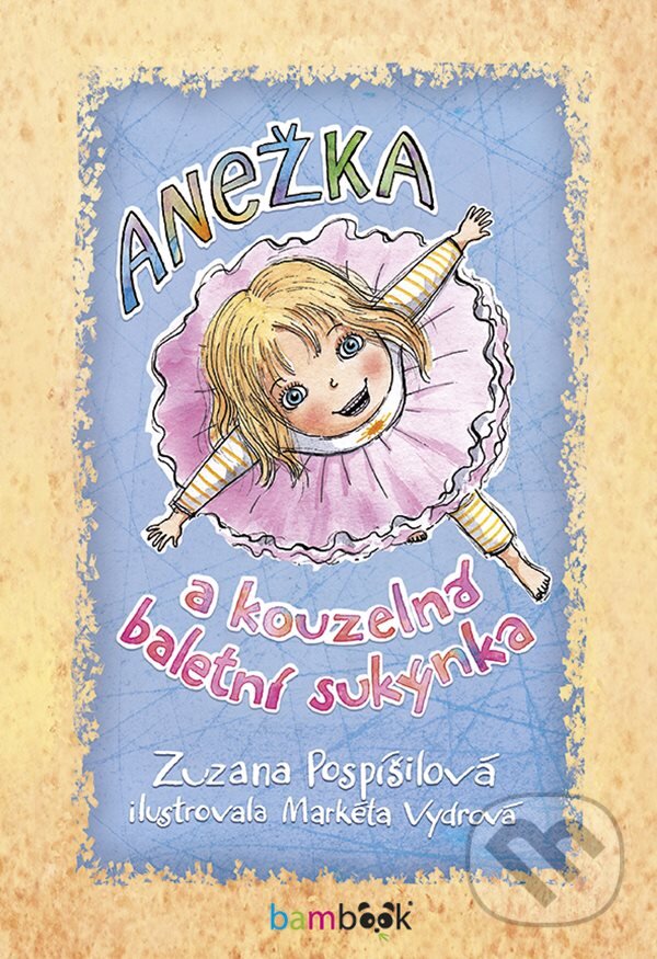 Anežka a kouzelná baletní sukýnka - Zuzana Pospíšilová, Markéta Vydrová (ilustrátor), Grada, 2020