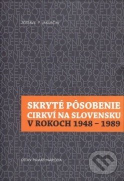 Levně Skryté pôsobenie cirkví na Slovensku v rokoch 1948-1989 - kniha z kategorie História