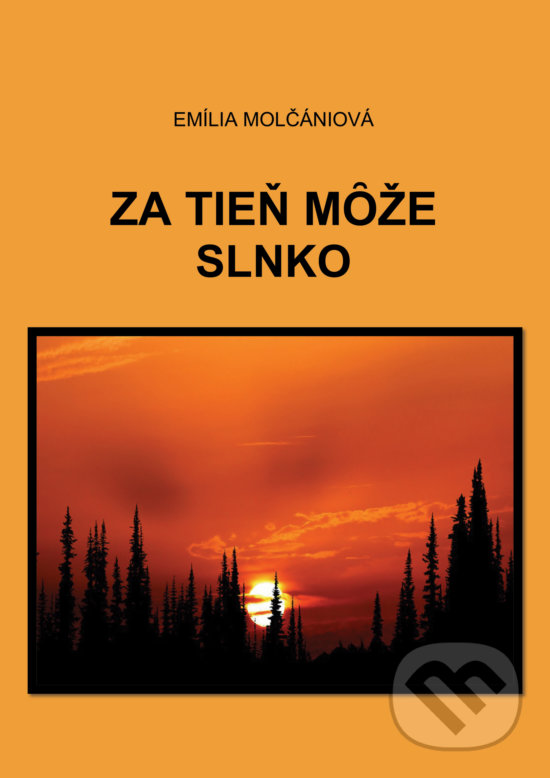 Levně Za tieň môže slnko - Emília Molčániová - kniha z kategorie Spoločenská beletria