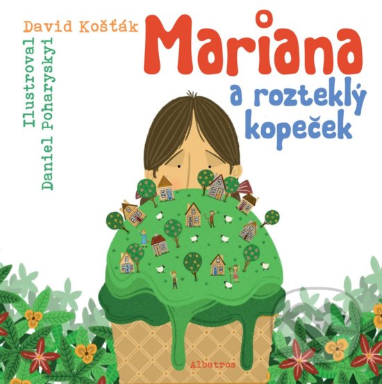 Mariana a rozteklý kopeček - David Košťák, Daniel Poharyskyi (ilustrátor), Albatros CZ, 2020