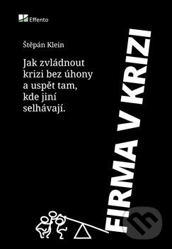 Levně Firma v krizi (Praktický průvodce pro podnikatele o tom, jak zvládnout krizi, růst i na klesajícím trhu a uspět tam, kde jiní selhávají) - kniha z…