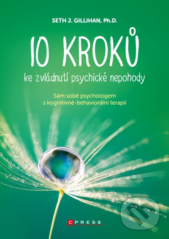 Levně 10 kroků ke zvládnutí psychické nepohody (Sám sobě psychologem s kognitivně behaviorální terapií) - kniha z kategorie Psychológia