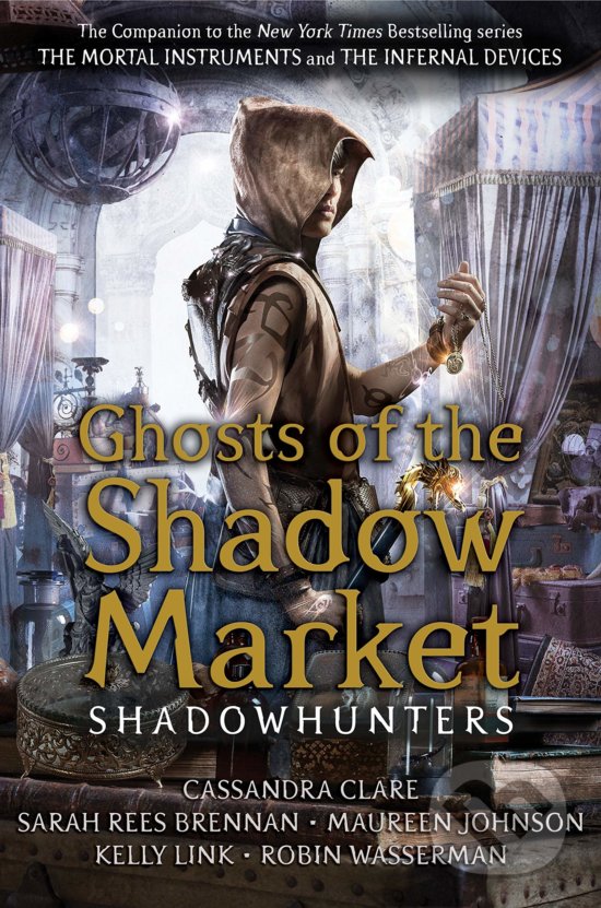 Levně Ghosts of the Shadow Market - Cassandra Clare, Sarah Rees Brennan, Maureen Johnson, Robin Wasserman, Kelly Link - kniha z kategorie Sci-fi, fantasy a…