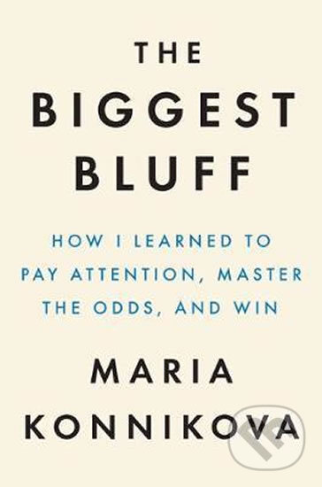 Kniha: The Biggest Bluff (Maria Konnikova). Penguin Books, 2020