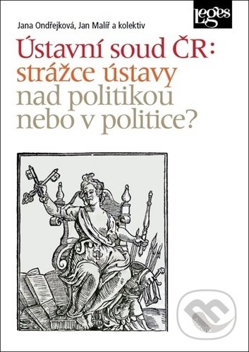Levně Ústavní soud ČR: strážce ústavy nad politikou, nebo v politice? - kniha z kategorie Ústavné právo