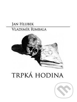 Trpká hodina - Jan Hlubek, Vladimír Rimbala (ilustrátor), Nová Forma, 2020