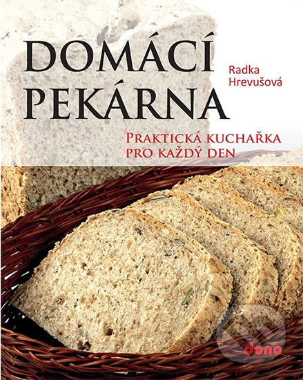 Levně Domácí pekárna (Praktická kuchařka pro každý den) - Radka Hrevušová - kniha z kategorie Podľa úpravy