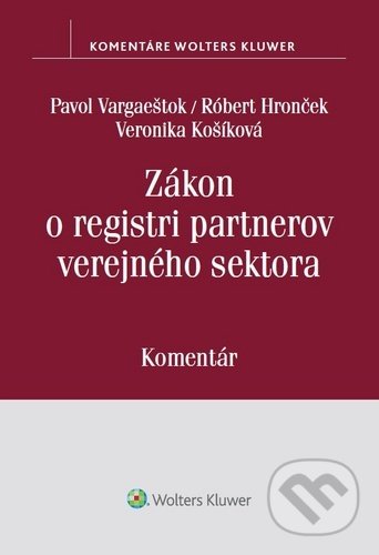 Levně Zákon o registri partnerov verejného sektora - Pavol Vargaeštok, Róbert Hronček, Veronika Košíková - kniha z kategorie Trestné právo