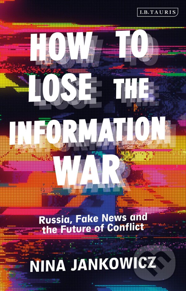 Kniha: How to Lose the Information War (Nina Jankowicz). Bloomsbury, 2020