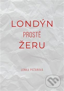 Kniha: Londýn prostě žeru (Lenka Požárová). Lenka Požárová, 2020